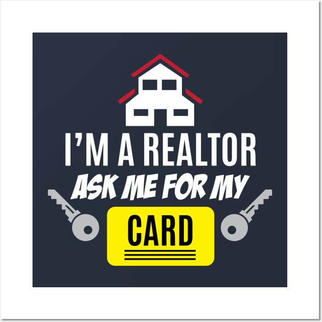 I'M A Realtor Ask Me For My Card Great Gift For Real Estate Agents Wall Art by klimentina